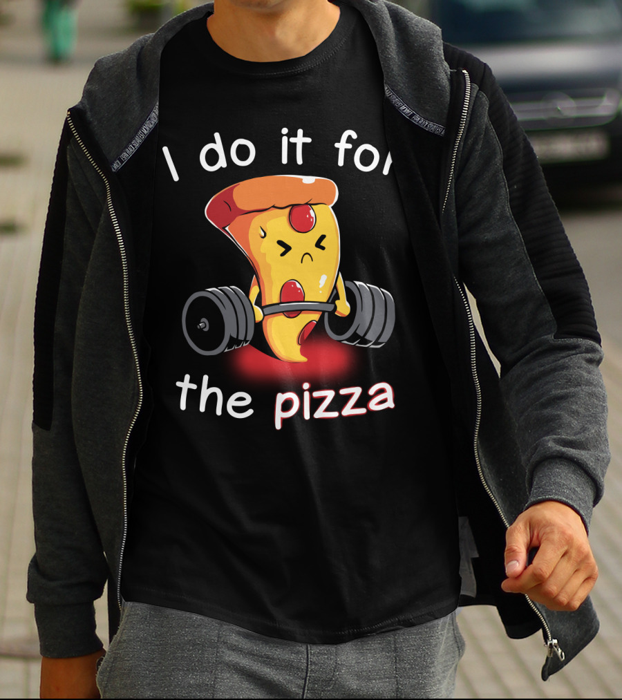 I Do It For The Pizza Slice Weightlifting Motivational Fun T-Shirt