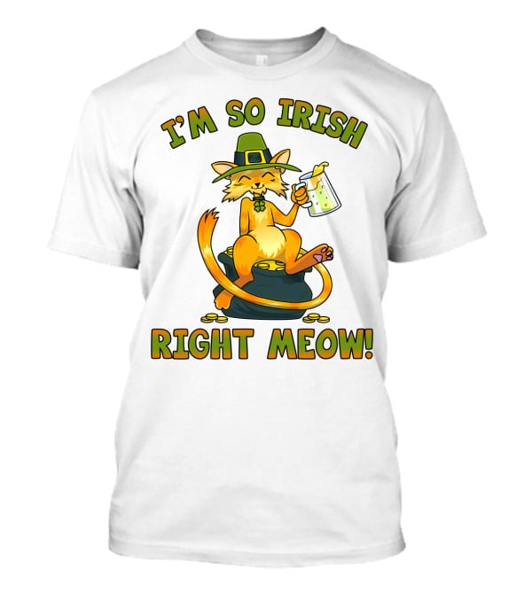 I'm So Irish Right Meow T-Shirt