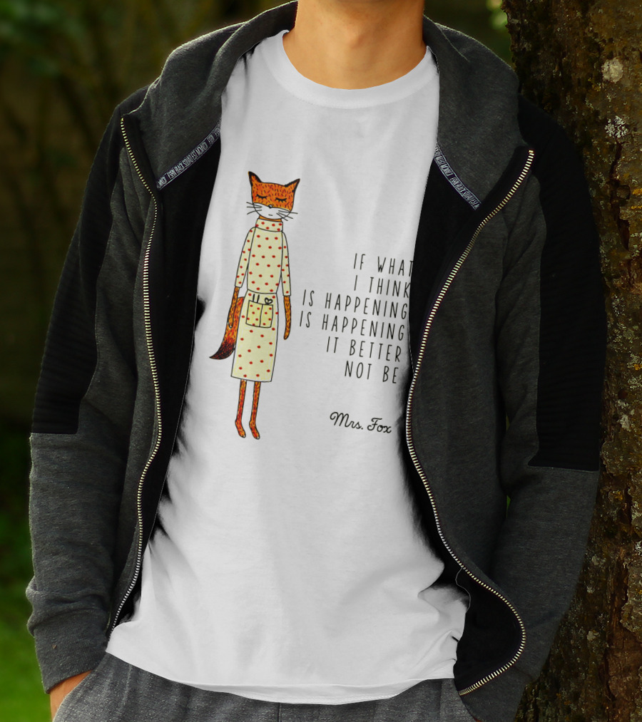 Fantastic Mr. Fox Mrs. Fox Polka Dot If What I Think Is Happening Is Happening It Better Not Be T-Shirt
