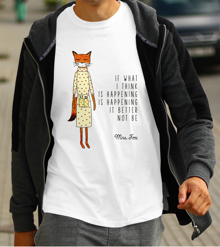 Fantastic Mr. Fox Mrs. Fox Polka Dot If What I Think Is Happening Is Happening It Better Not Be T-Shirt