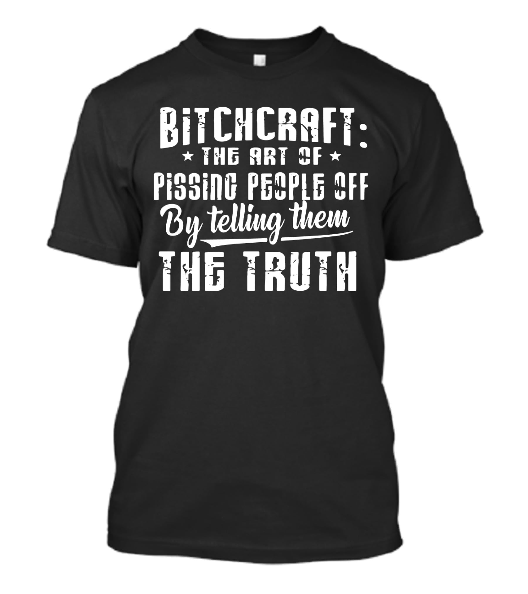 Bitchcraft The Art Of Pissing People Off By Telling Them The Truth T-Shirt