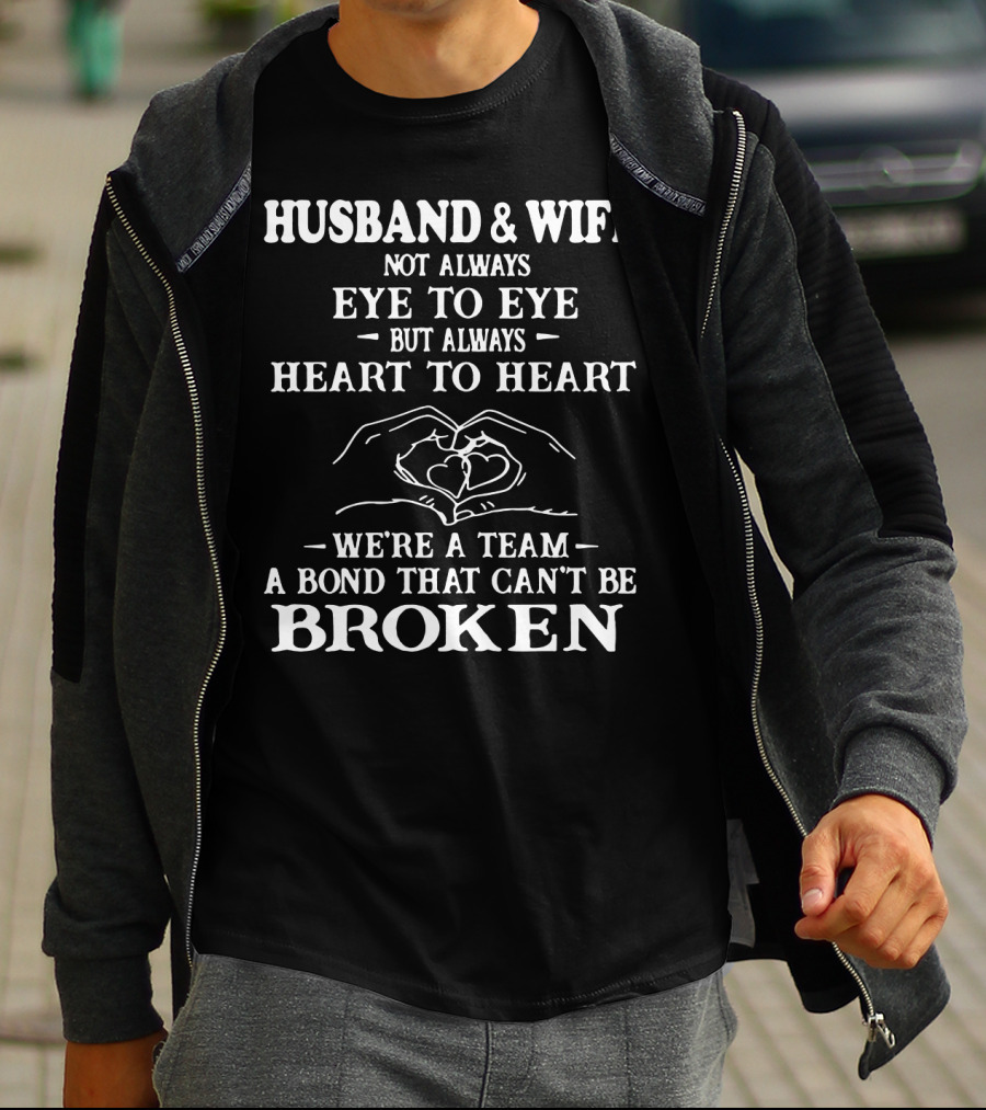 Husband And Wife Not Always Eye To Eye But Always Heart To Heart We're A Team A Bond That Can't Be Broken T-Shirt