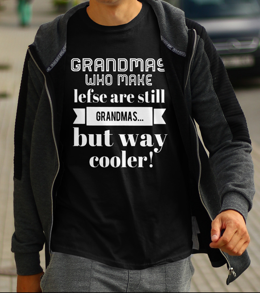 Grandmas Who Make Lefse Are Still Grandmas But Way Cooler T-Shirt