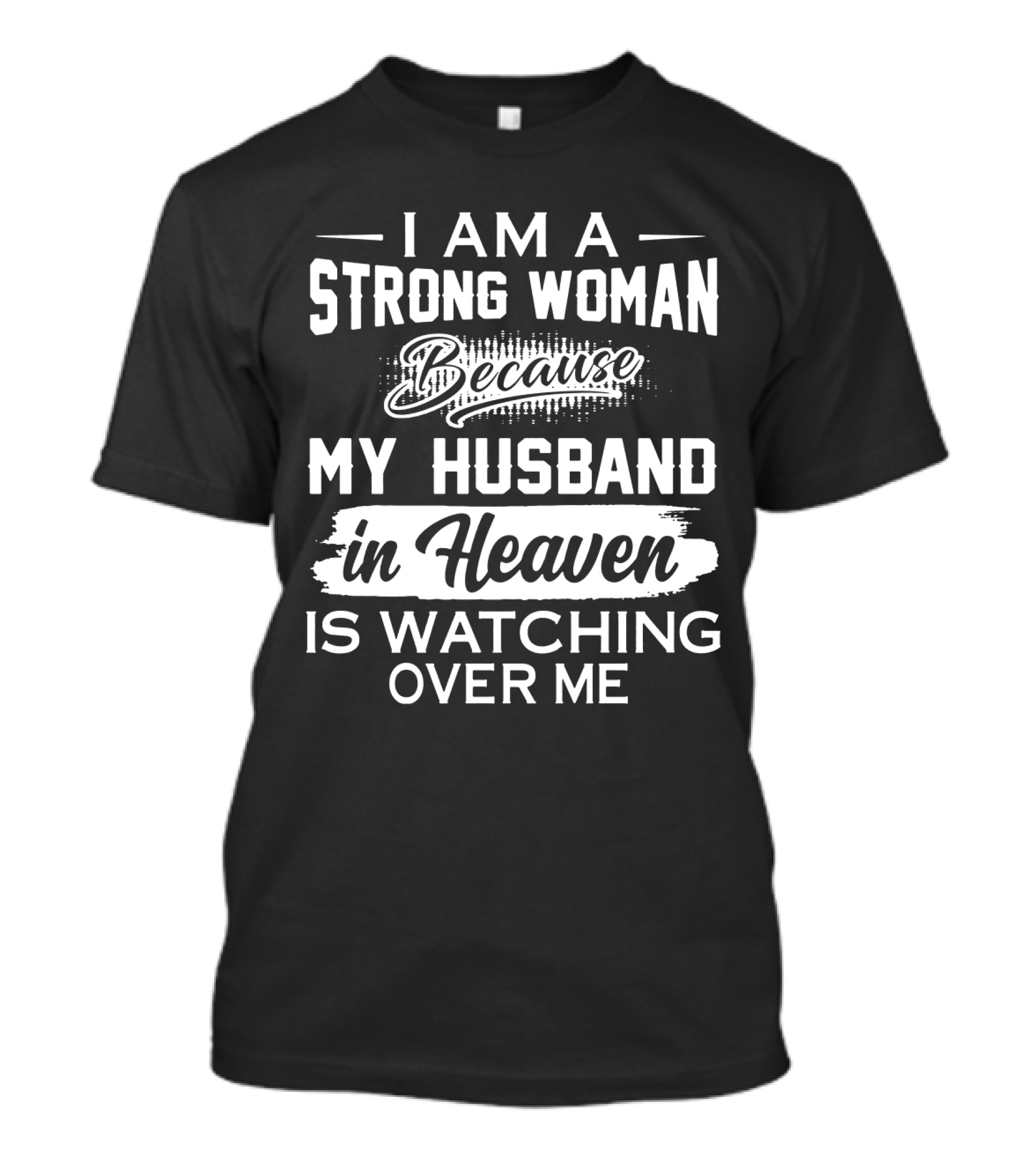 I Am A Strong Woman Because My Husband In Heaven Is Watching Over Me T-Shirt
