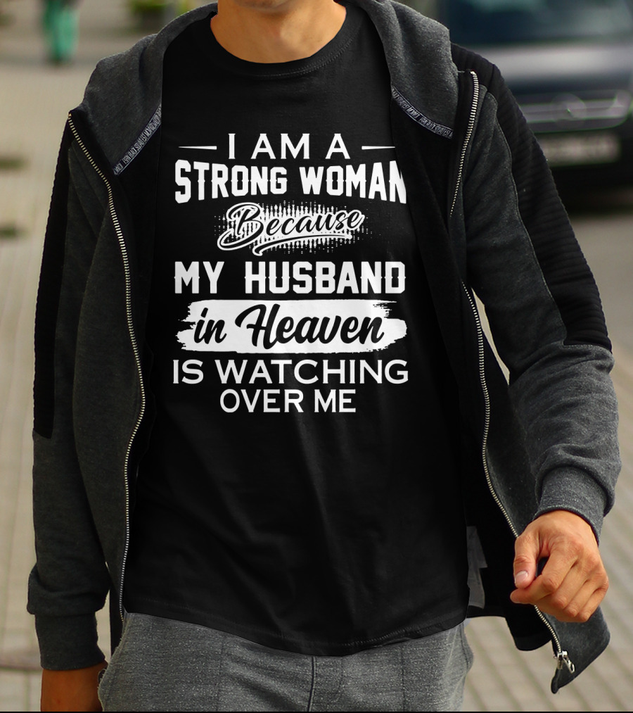 I Am A Strong Woman Because My Husband In Heaven Is Watching Over Me T-Shirt