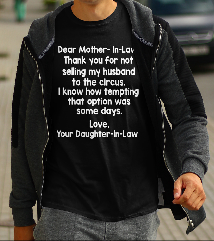 Dear Mother-In-Law Thank You For Not Selling My Husband To The Circus Love Your Daughter-In-Law T-Shirt