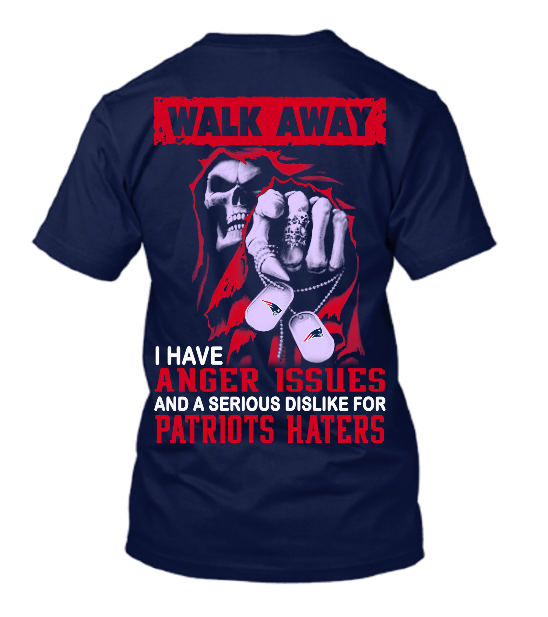 Walk Away I Have Anger Issues And A Serious Dislike For Patriots Haters T-Shirt