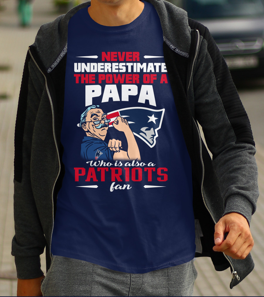 Never Underestimate The Power Of A Papa Who Is Also A Patriots Fan T-Shirt