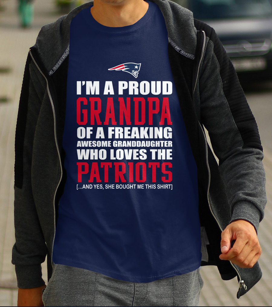 I'm A Proud Grandpa Of A Freaking Awesome Granddaughter Who Loves The Patriots T-Shirt