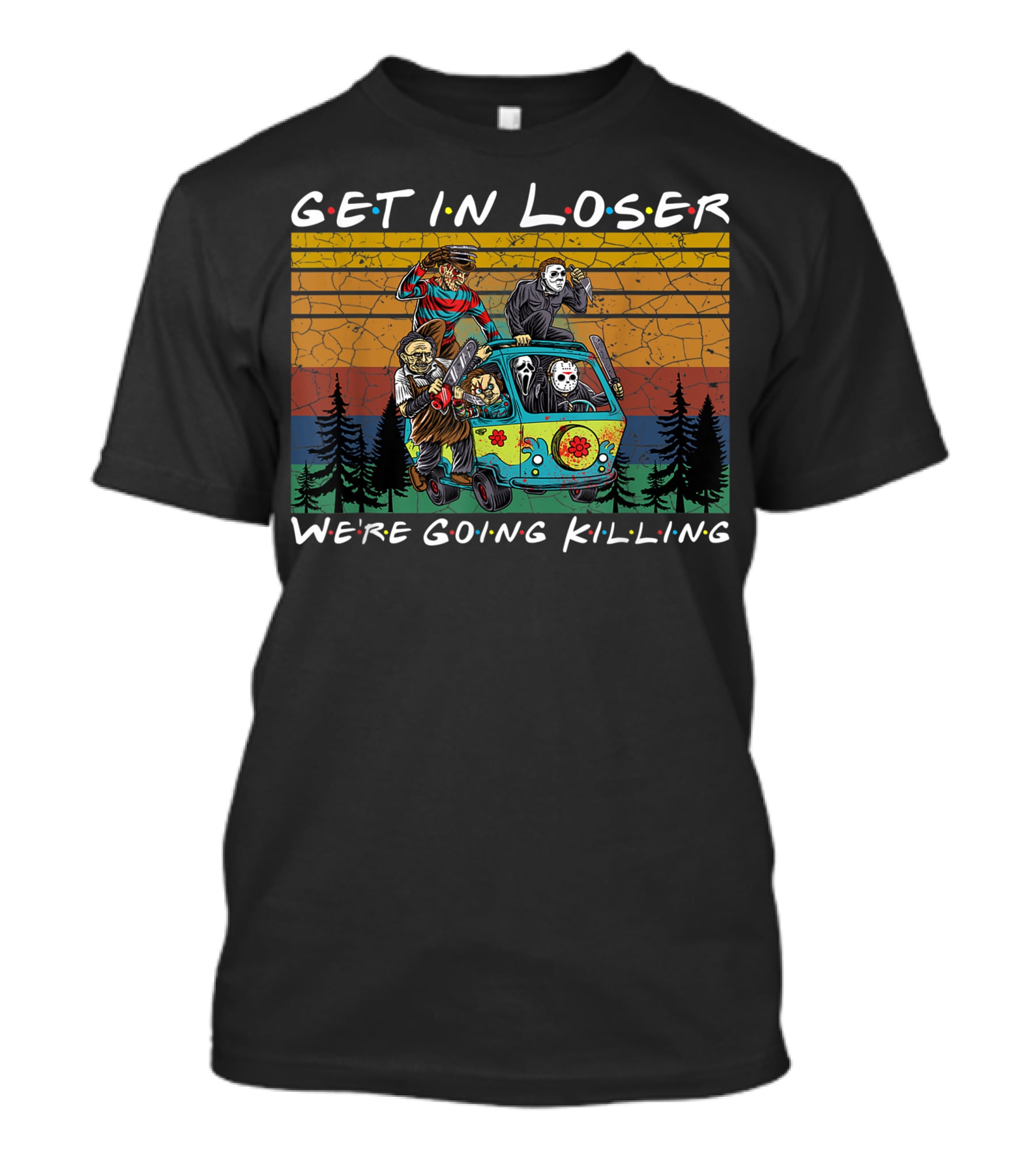 Get In Loser Were Going Killing Horror Movie Characters Van Scene T-Shirt