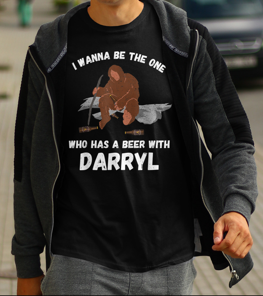 I Wanna Be The One Who Has A Beer With Darryl Bigfoot T-Shirt
