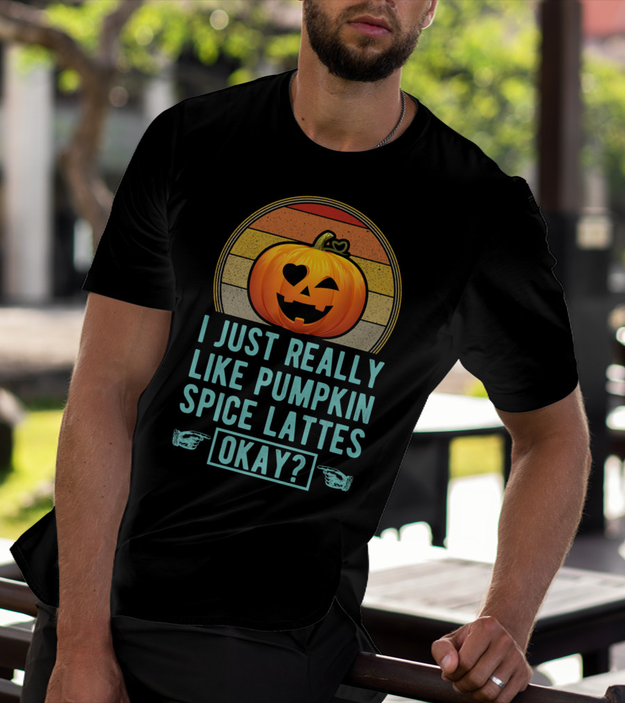 I Just Really Like Pumpkin Spice Lattes Okay Pumpkin Heart Autumn T-Shirt
