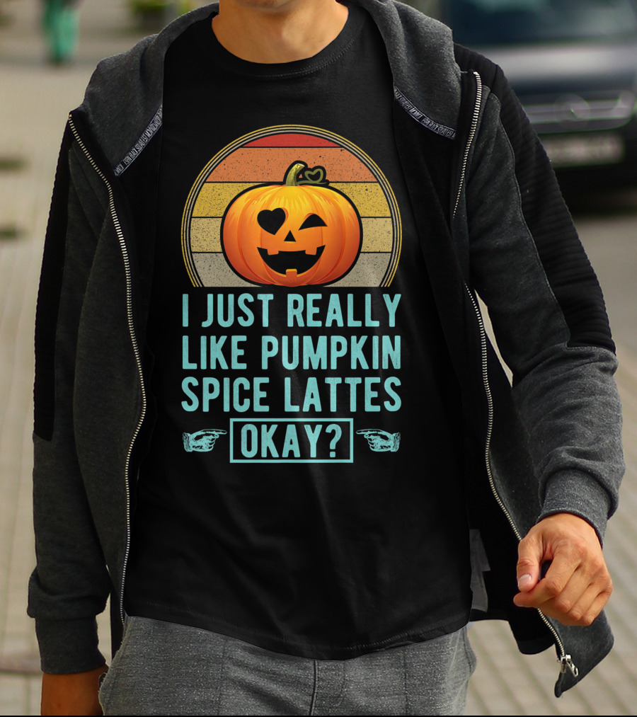 I Just Really Like Pumpkin Spice Lattes Okay Pumpkin Heart Autumn T-Shirt