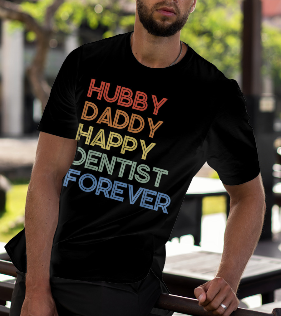 Hubby Daddy Happy Dentist Forever T-Shirt
