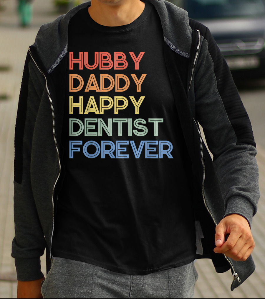 Hubby Daddy Happy Dentist Forever T-Shirt