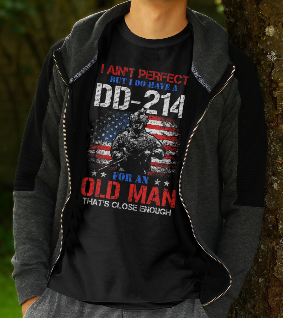 I Ain't Perfect But I Do Have A DD-214 For An Old Man That's Close Enough American Flag Soldier T-Shirt