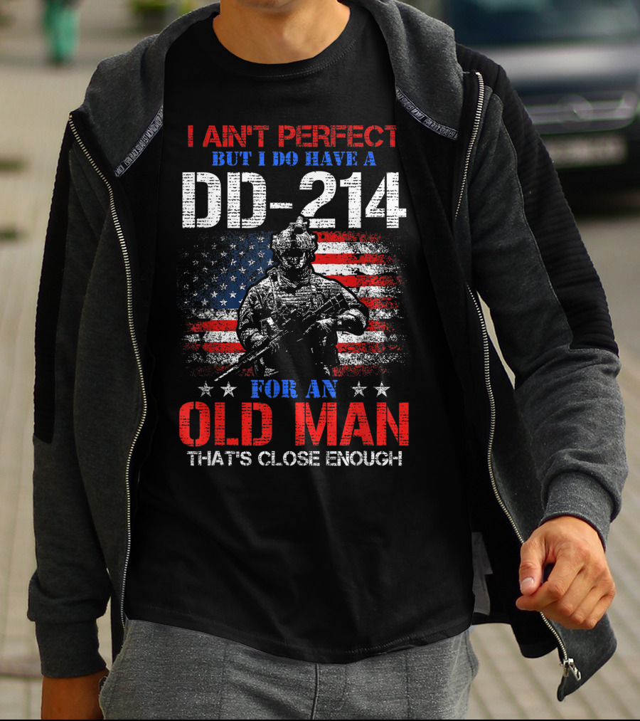 I Ain't Perfect But I Do Have A DD-214 For An Old Man That's Close Enough American Flag Soldier T-Shirt