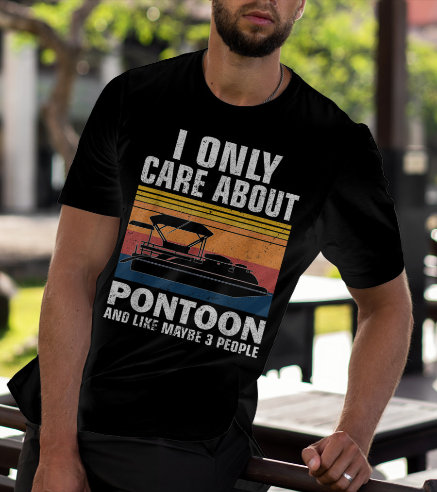 I Only Care About Pontoon And Like Maybe 3 People T-Shirt