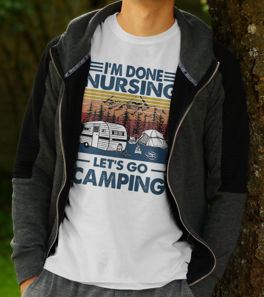 I'm Done Nursing Let's Go Camping Mountains Camper Tent Forest Scene T-Shirt