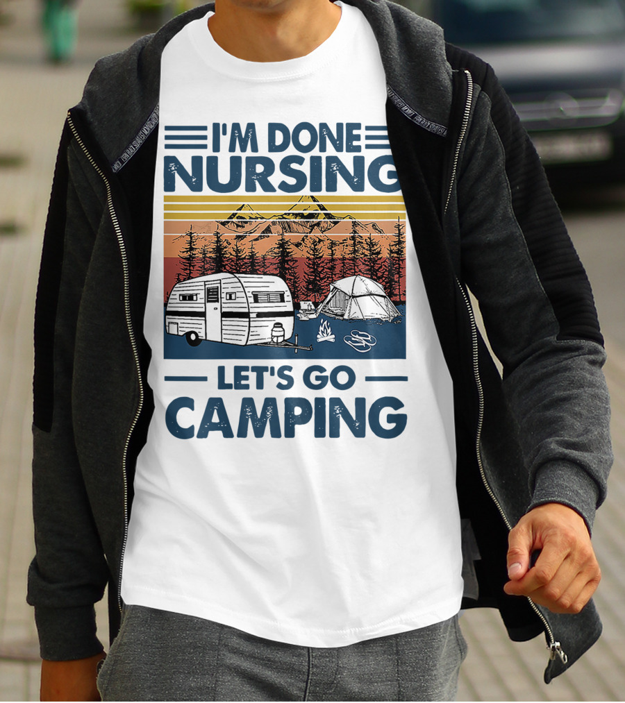 I'm Done Nursing Let's Go Camping Mountains Camper Tent Forest Scene T-Shirt