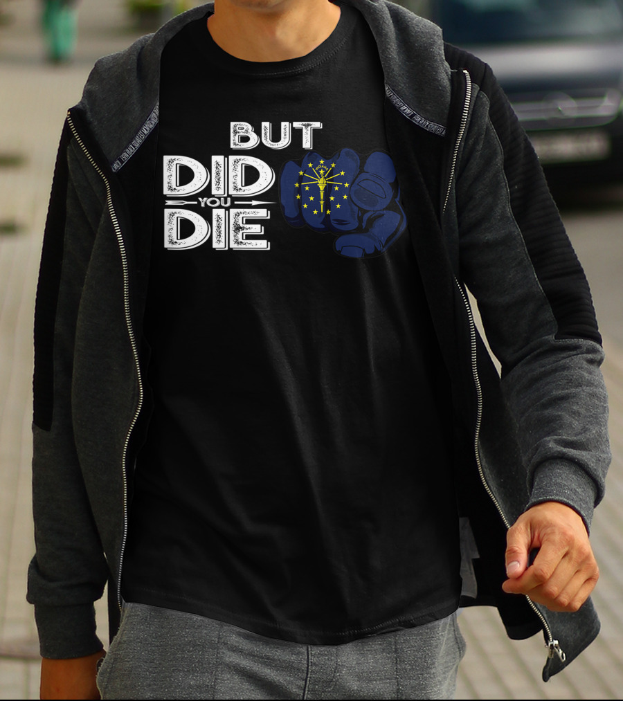 But Did You Die Indiana IN Flag Pointing Finger Signal T-Shirt