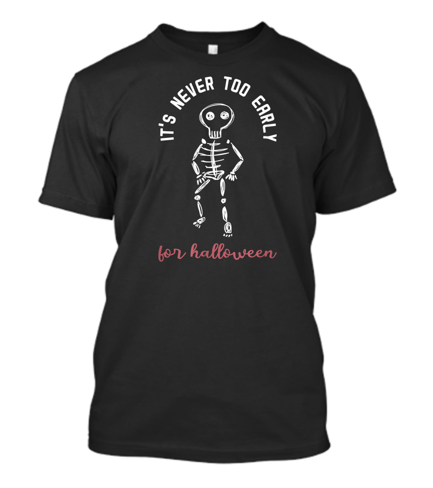 It's Never Too Early For Halloween Funny Skeleton T-Shirt