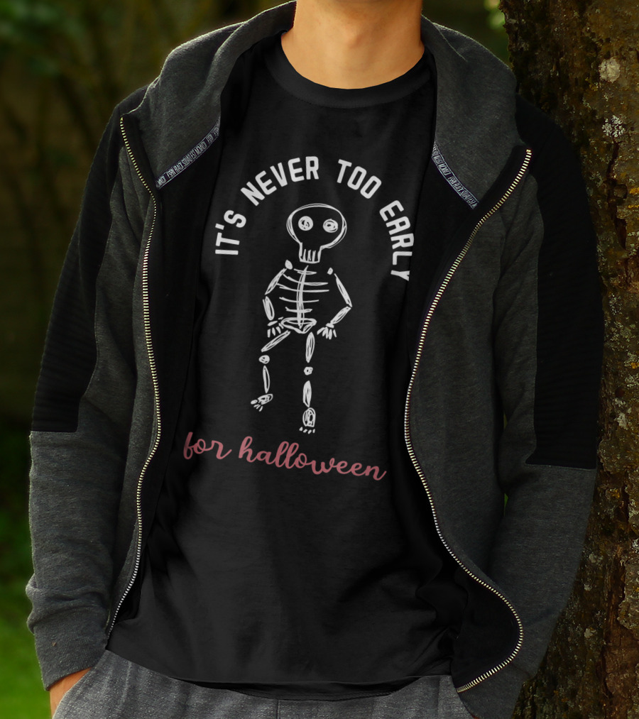 It's Never Too Early For Halloween Funny Skeleton T-Shirt