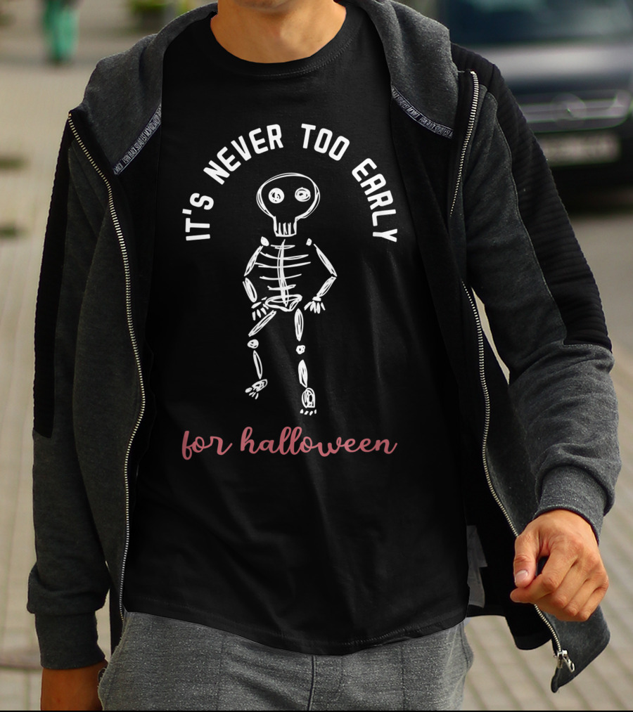 It's Never Too Early For Halloween Funny Skeleton T-Shirt