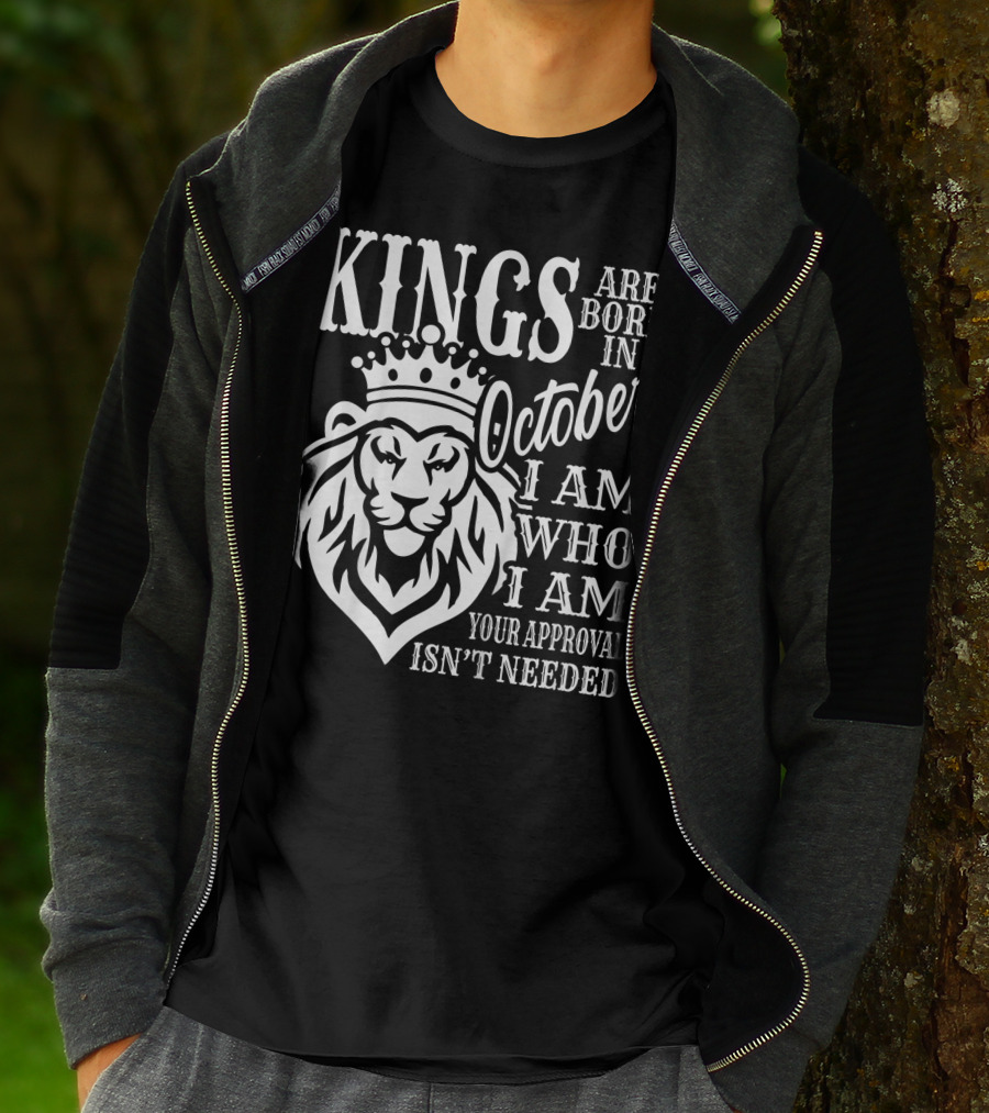 KINGS Are Born In October I Am Who I Am Your Approval Isn't Needed Lion T-Shirt