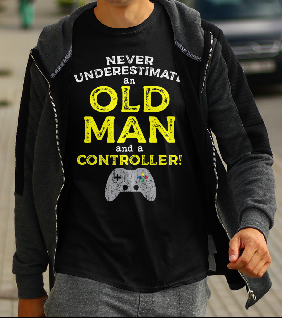Never Underestimate An Old Man And A Controller Video Games Father's Day Idea For Cool Gamer Dad T-Shirt