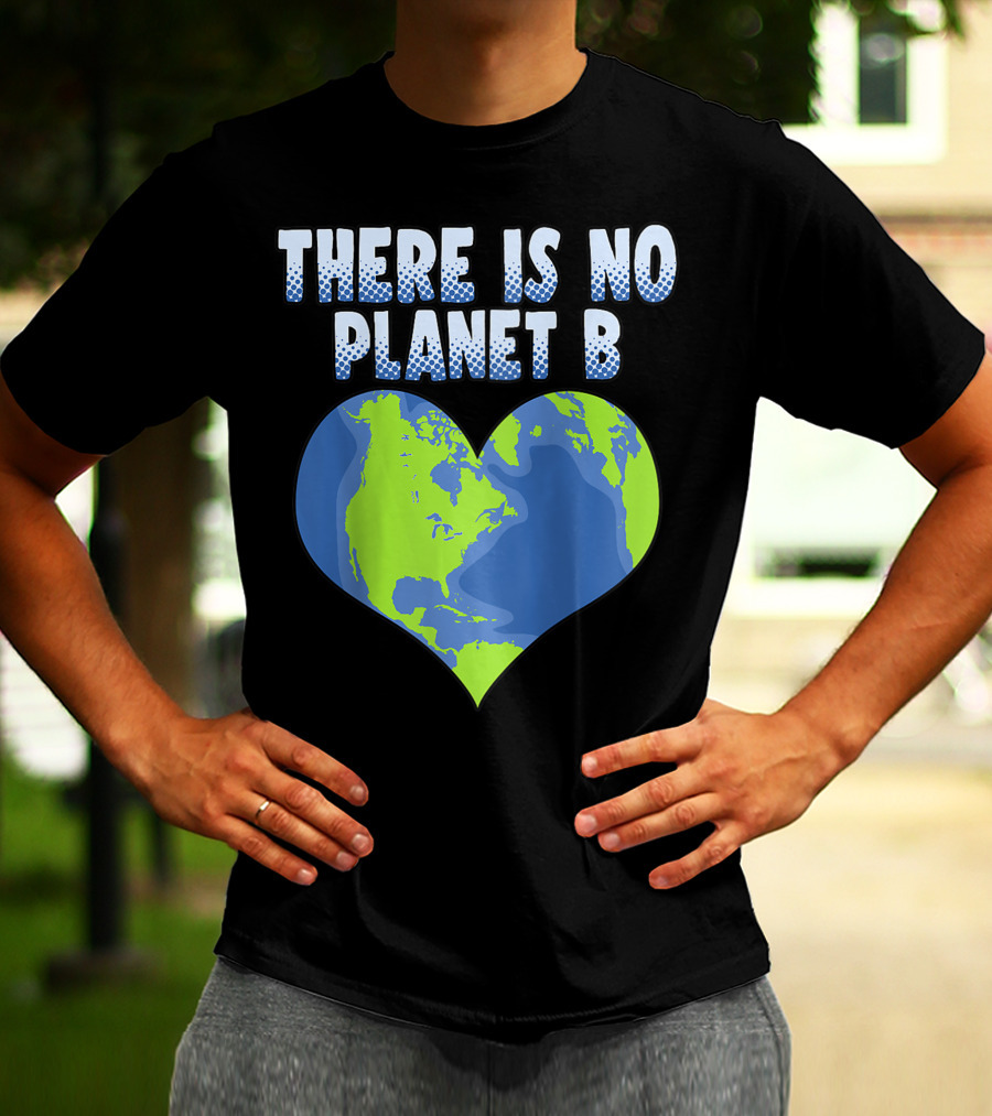 There Is No Planet B Earth Heart Shape T-Shirt