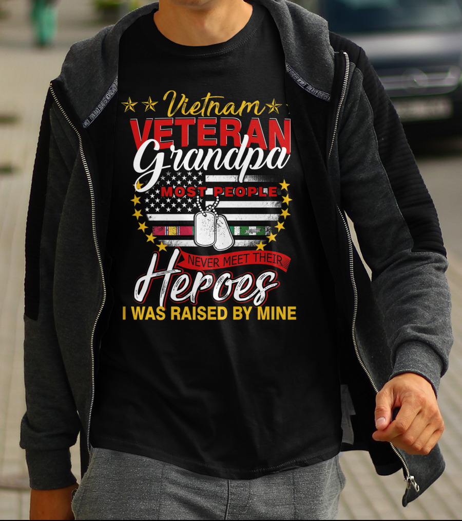 Vietnam Veteran Grandpa Most People Never Meet Their Heroes I Was Raised By Mine T-Shirt