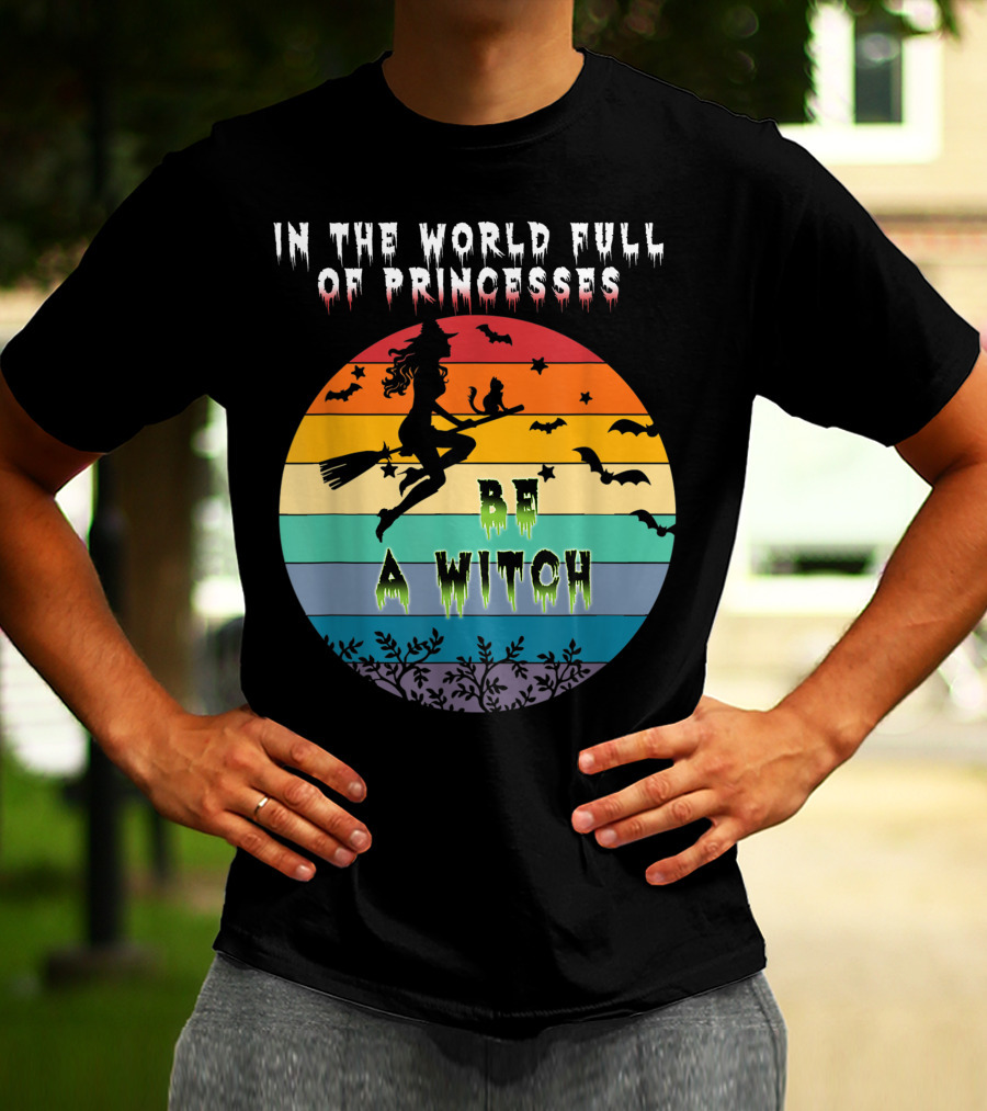 In The World Full Of Princesses Be A Witch Vintage Halloween Bats Rainbow Gradient T-Shirt