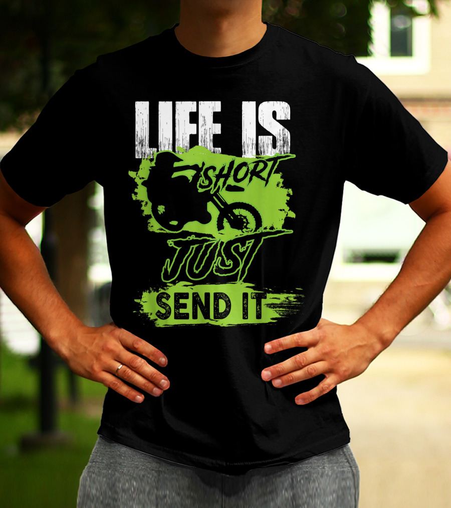 Life Is Short Just Send It Dirt Bike T-Shirt