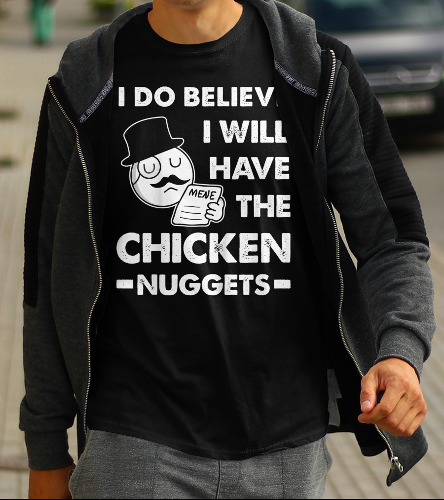 I Do Believe I Will Have The Chicken Nuggets Funny Dapper Meme T-Shirt