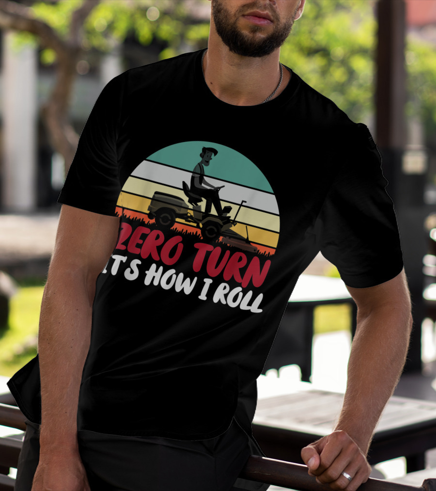 Zero Turn It's How I Roll Lawn Mower Gardener Gardening Best T-Shirt