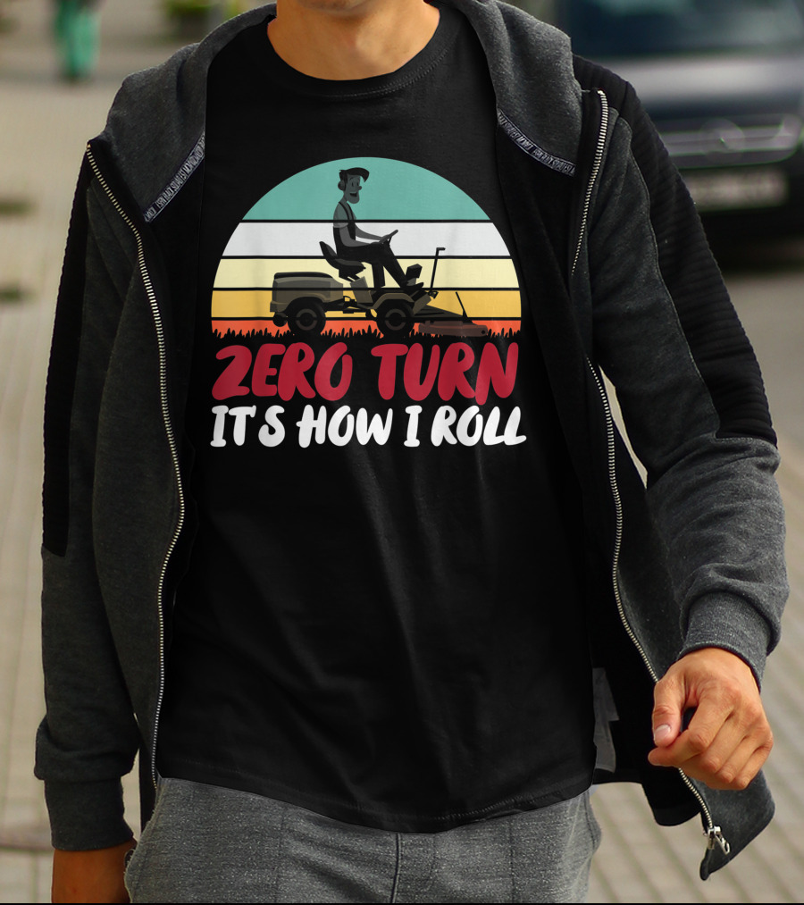 Zero Turn It's How I Roll Lawn Mower Gardener Gardening Best T-Shirt