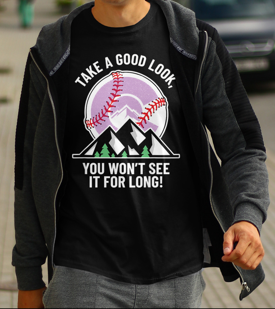 Take A Good Look You Won't See It For Long Mountains Baseball T-Shirt