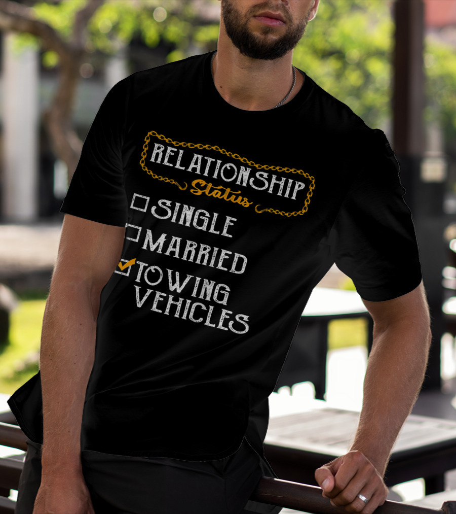 Relationship Status Towing Vehicles Tow Truck Driver Funny Choices T-Shirt