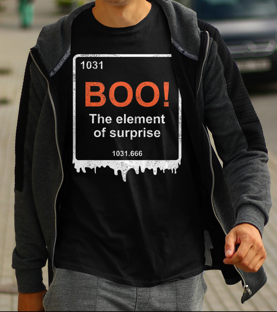 1031 BOO The Element Of Surprise 1031.666 Funny Teacher Halloween Meme Best T-Shirt