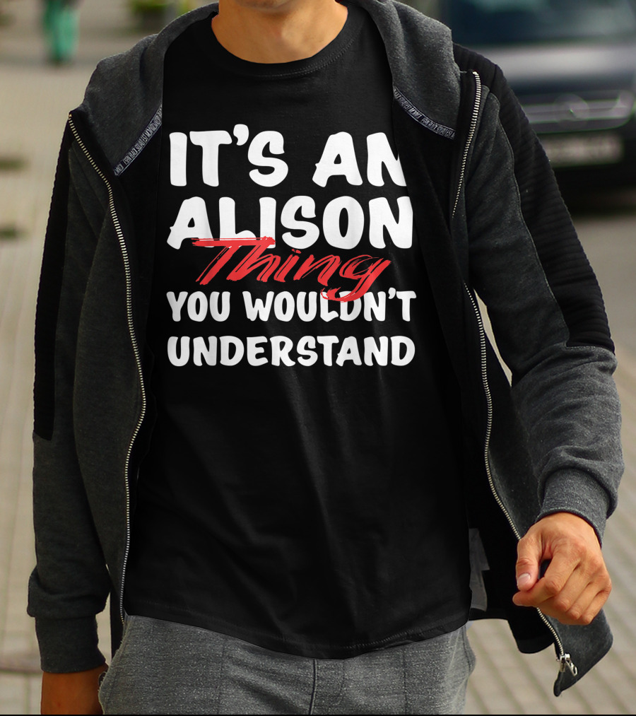 It's An Alison Thing You Wouldn't Understand Funny Alison T-Shirt