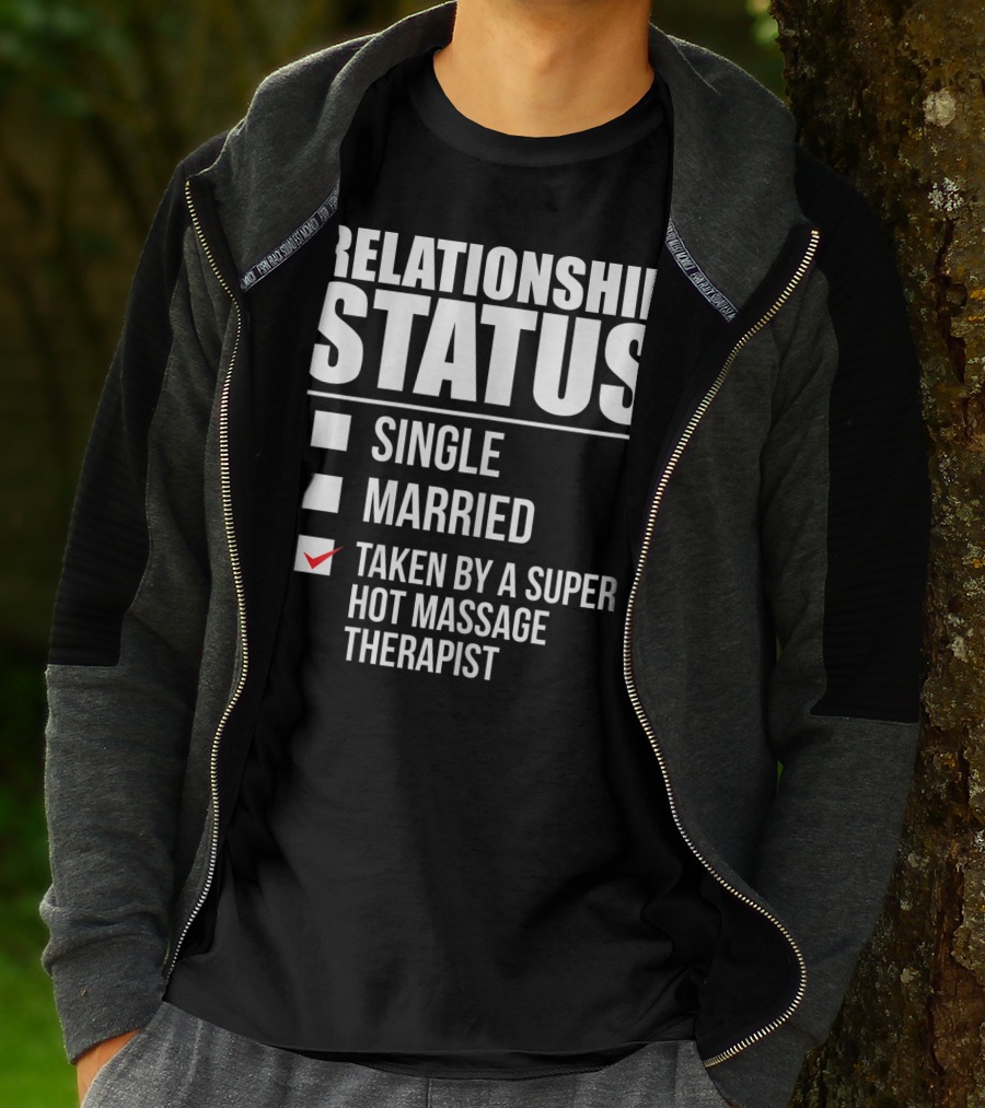 Relationship Status Single Married Taken By A Super Hot Massage Therapist T-Shirt