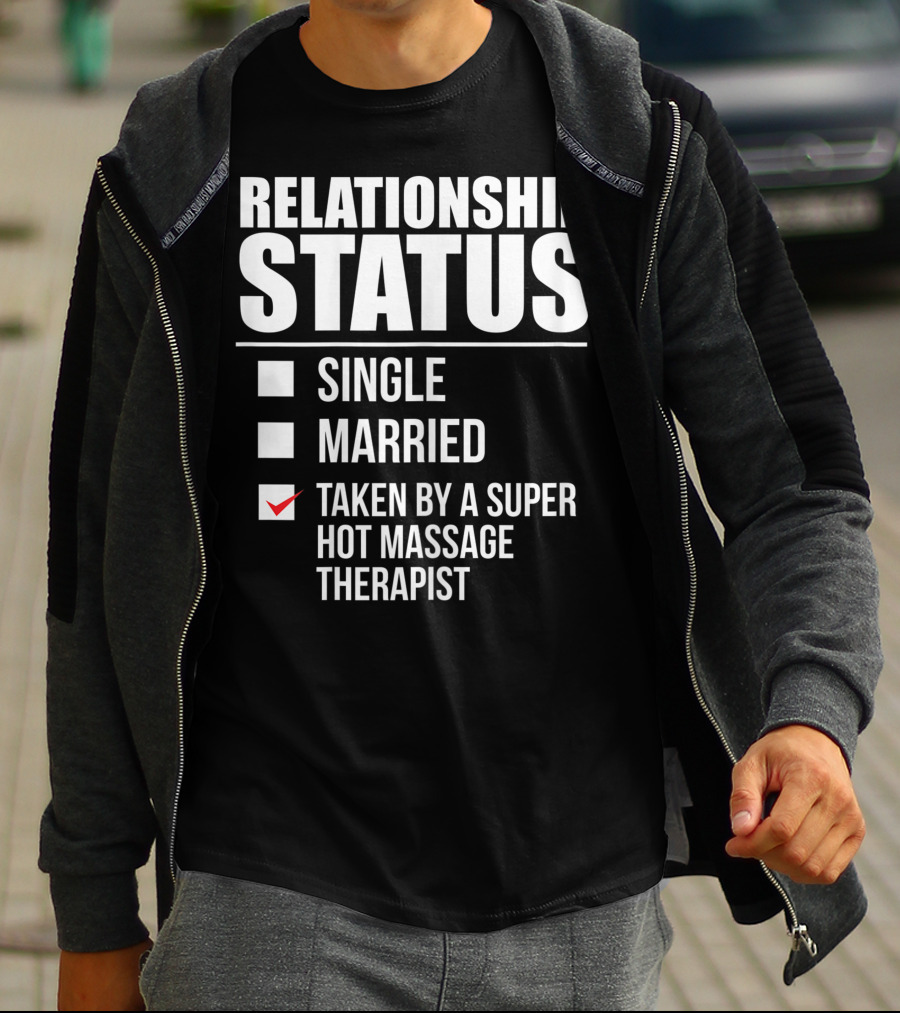 Relationship Status Single Married Taken By A Super Hot Massage Therapist T-Shirt