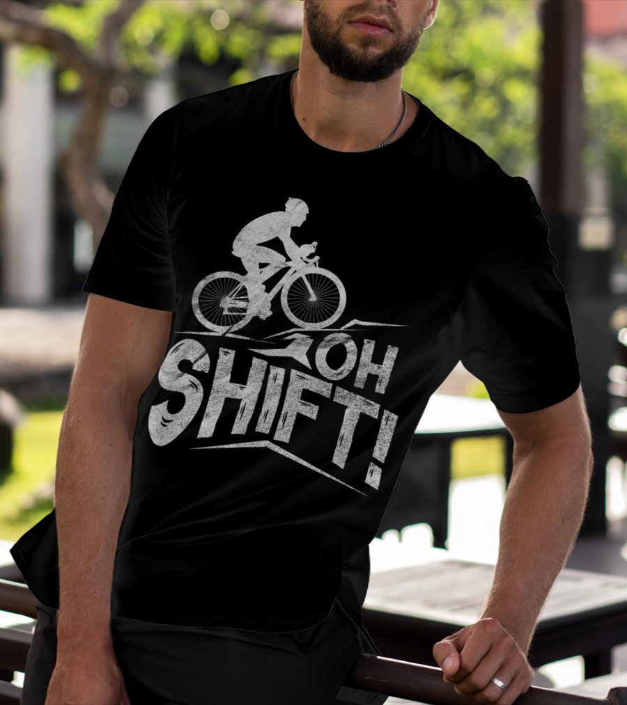 Oh Shift Bike Funny Cycling Biking Bike Riders Cyclists T-Shirt