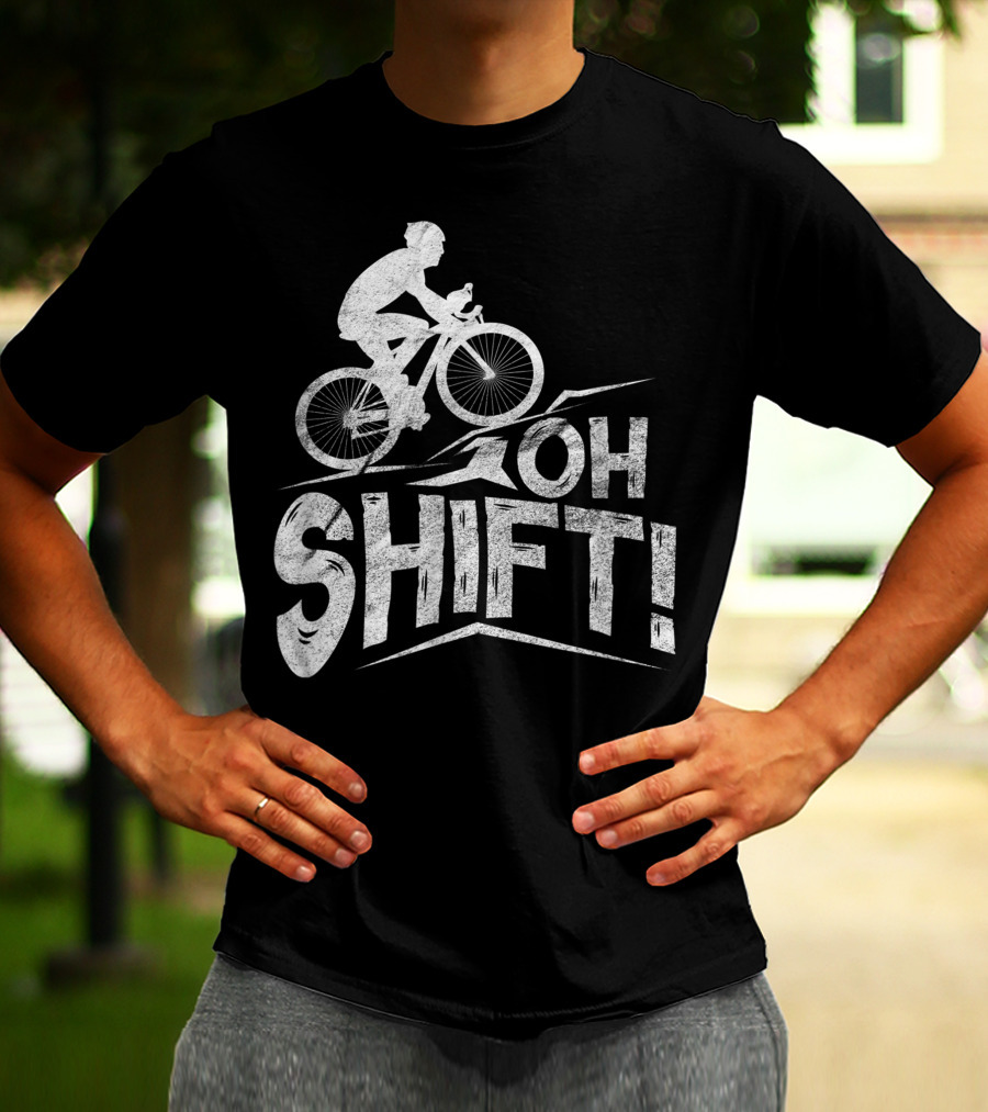Oh Shift Bike Funny Cycling Biking Bike Riders Cyclists T-Shirt