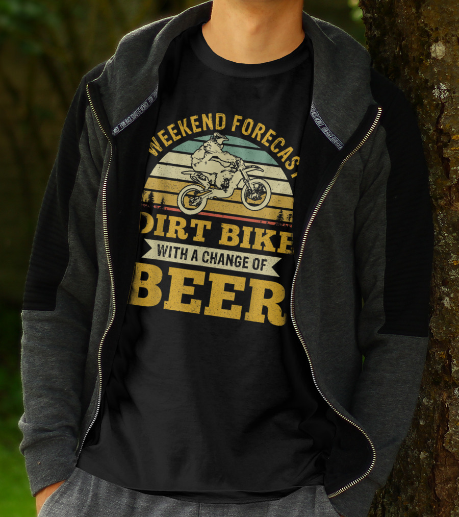 Weekend Forecast Dirt Bike With A Change Of Beer T-Shirt