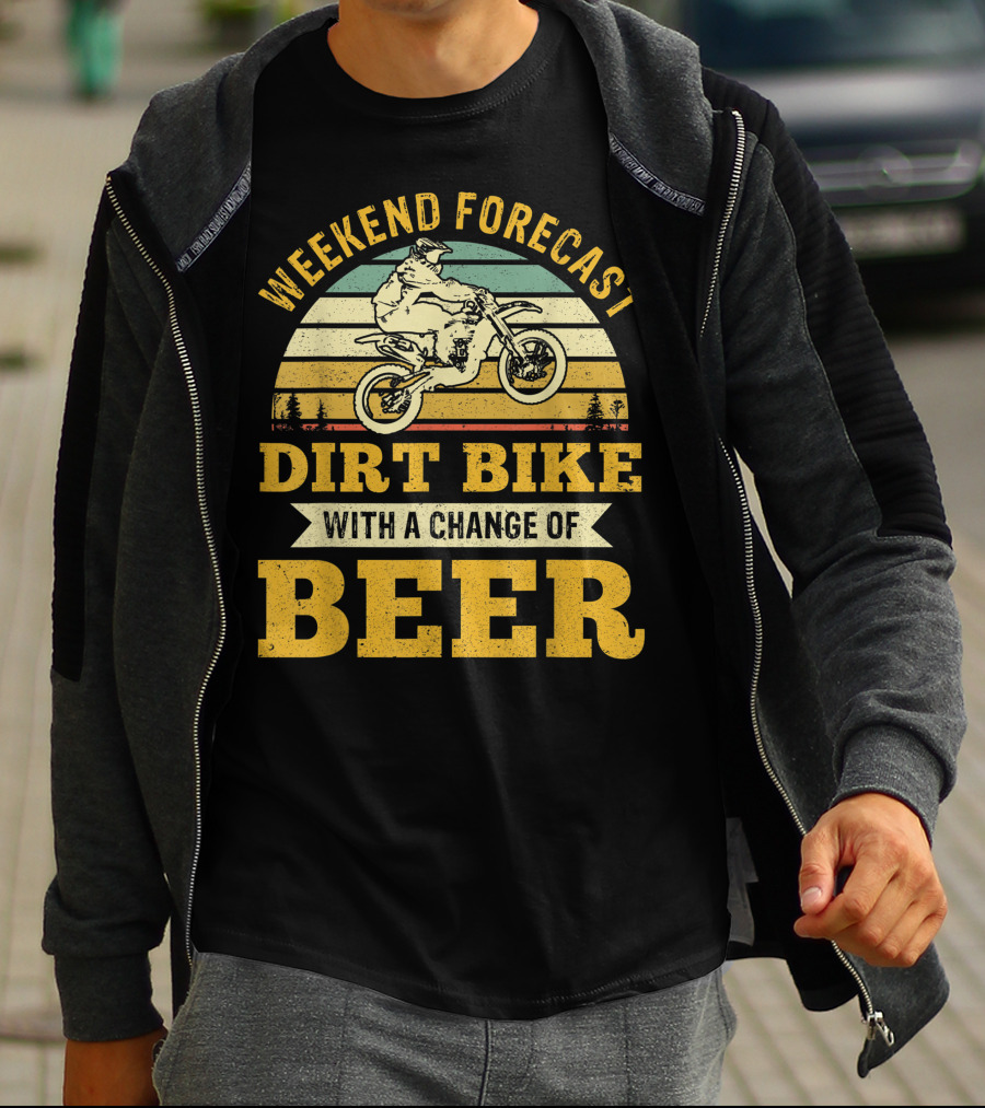 Weekend Forecast Dirt Bike With A Change Of Beer T-Shirt