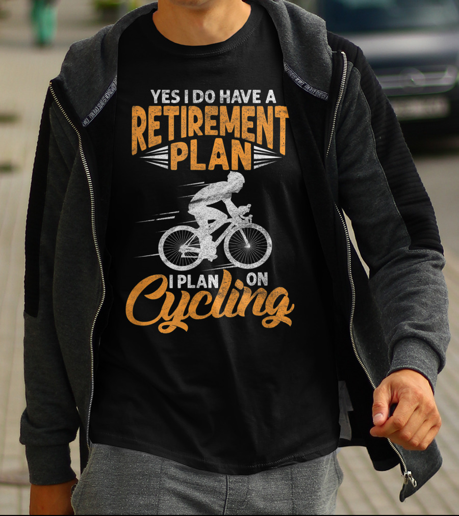 Yes I Do Have A Retirement Plan I Plan On Cycling Biking Cyclist T-Shirt