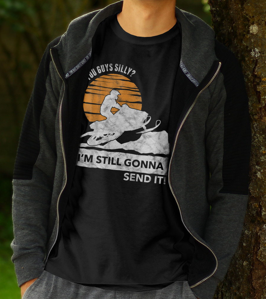 You Guys Silly I'm Still Gonna Send It Snowmobile Adventure Sunset T-Shirt