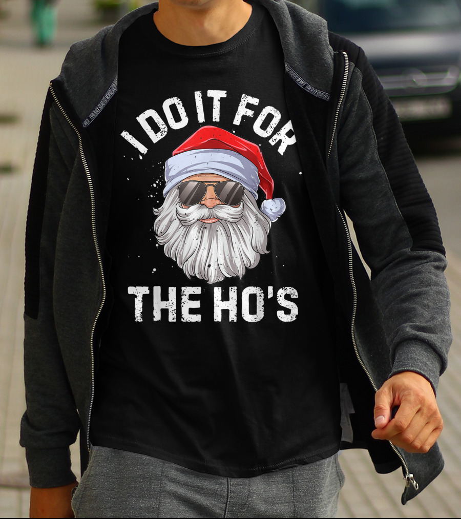 I Do It For The Ho's Funny Inappropriate Santa With Sunglasses And Red Hat T-Shirt